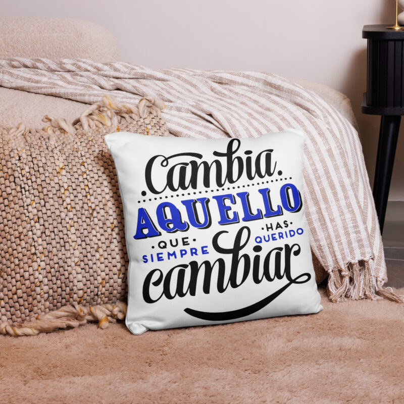 Cambia Aquello Que Siempre Has Querido Cambiar. Funda de cojín 18x18cm
