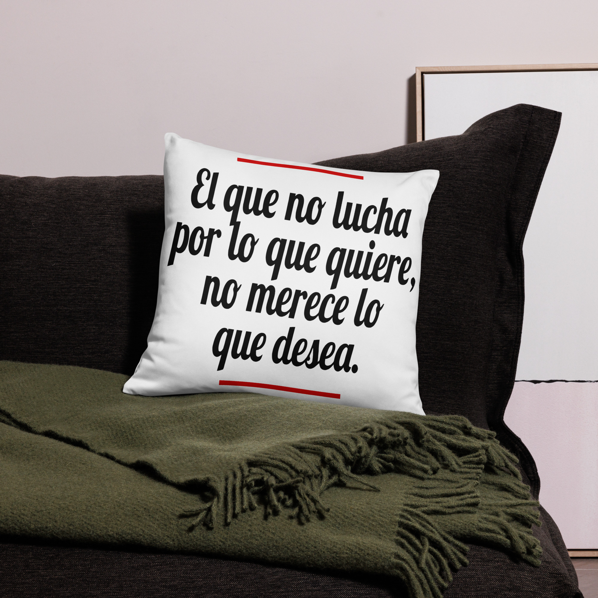 El que no Lucha por lo que Quiere, no merece lo que desea - cojín - Imagen 2