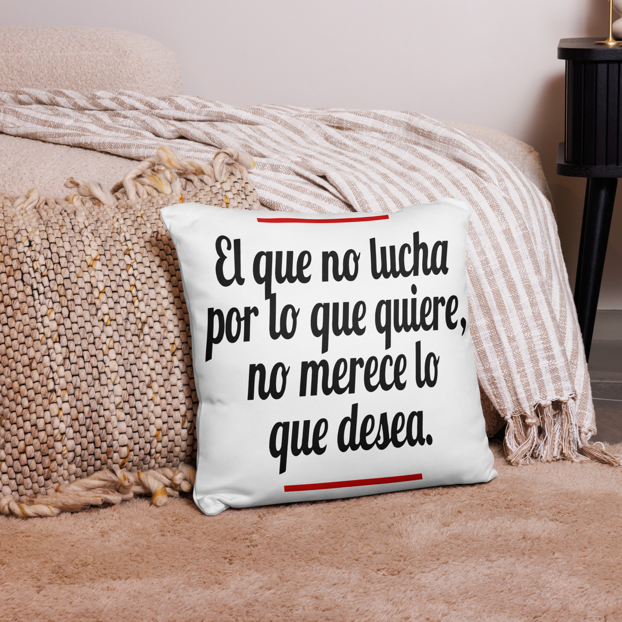El que no Lucha por lo que Quiere, no merece lo que desea - cojín