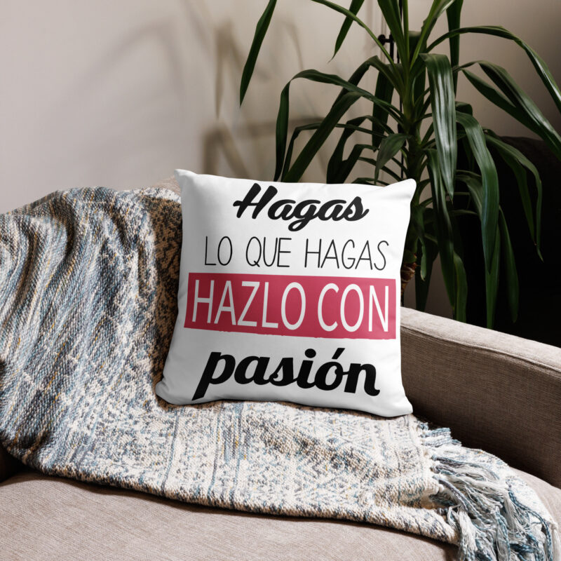 Hagas lo que hagas, hazlo con pasión - cojín