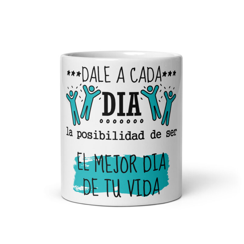 Dale a Cada Dia La Posibilidad  De Ser El Mejor Dia De Tu Vida