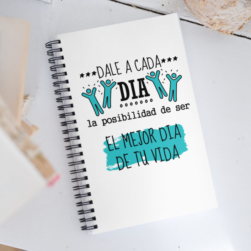 Dale a cada día la posibilidad de ser el mejor día de tu vida - Libreta de notas con espiral "motivadora"