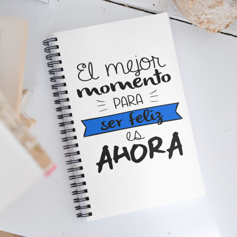 El mejor momento para ser feliz es ahora - Libreta de notas con espiral "motivadora"
