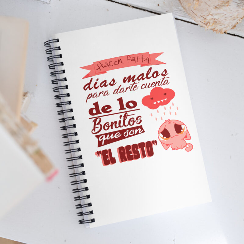 Hacen falta días malos para ver lo bonitos que son el resto - Libreta de notas con espiral "motivadora"