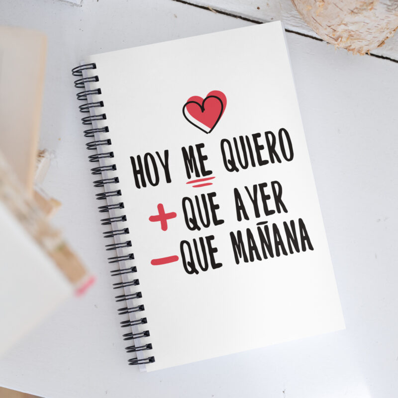 Hoy me quiero mas que ayer y menos que mañana - Libreta de notas con espiral "motivadora"