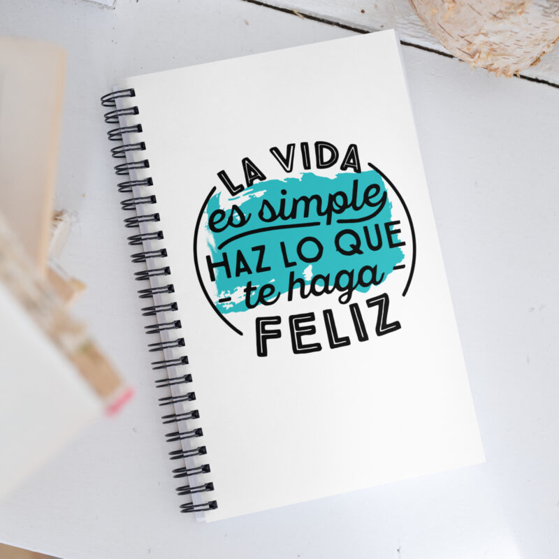 La Vida es simple, haz lo que te haga feliz - Libreta de notas con espiral "motivadora"