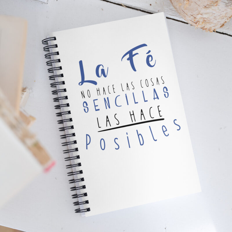 La fe no hace las cosas mas sencillas, las hace posible - Libreta de notas con espiral "motivadora"