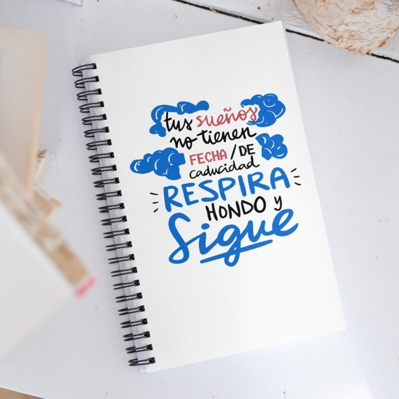 Tus sueños no tienen fecha de caducidad, respira honde y Sigue - Libreta de notas con espiral "motivadora"
