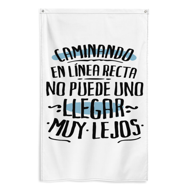 Bandera "Caminando En línea recta uno no puede llegar muy lejos"