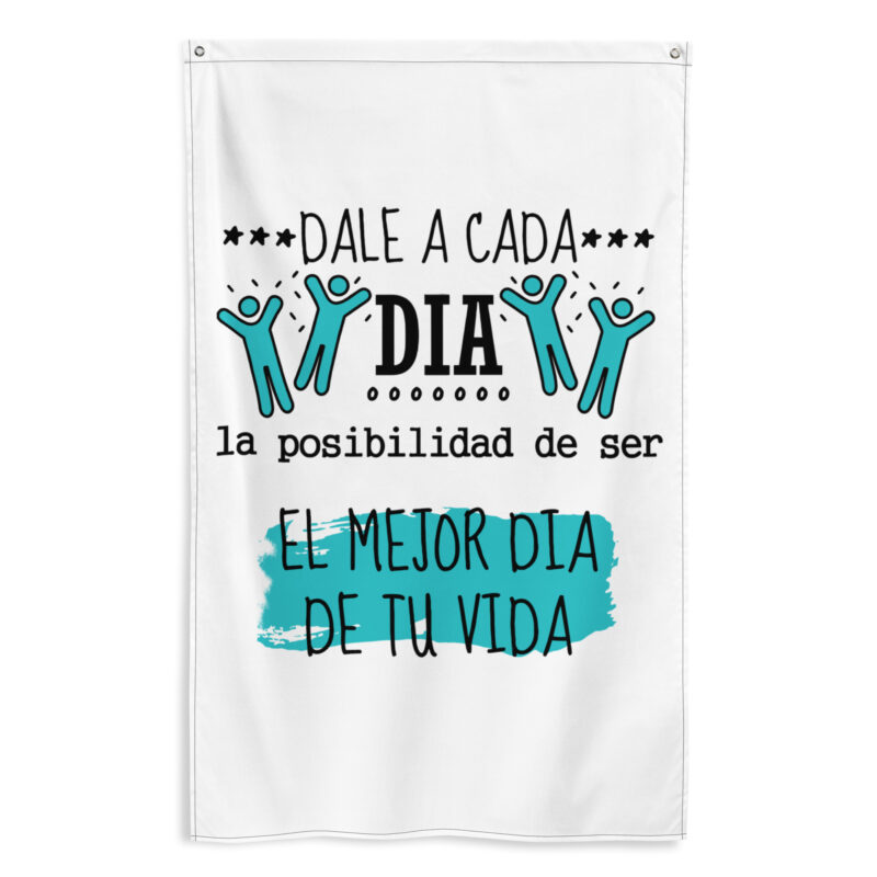 Bandera "Dale a cada día la Posibilidad de ser el mejor día de tu vida"