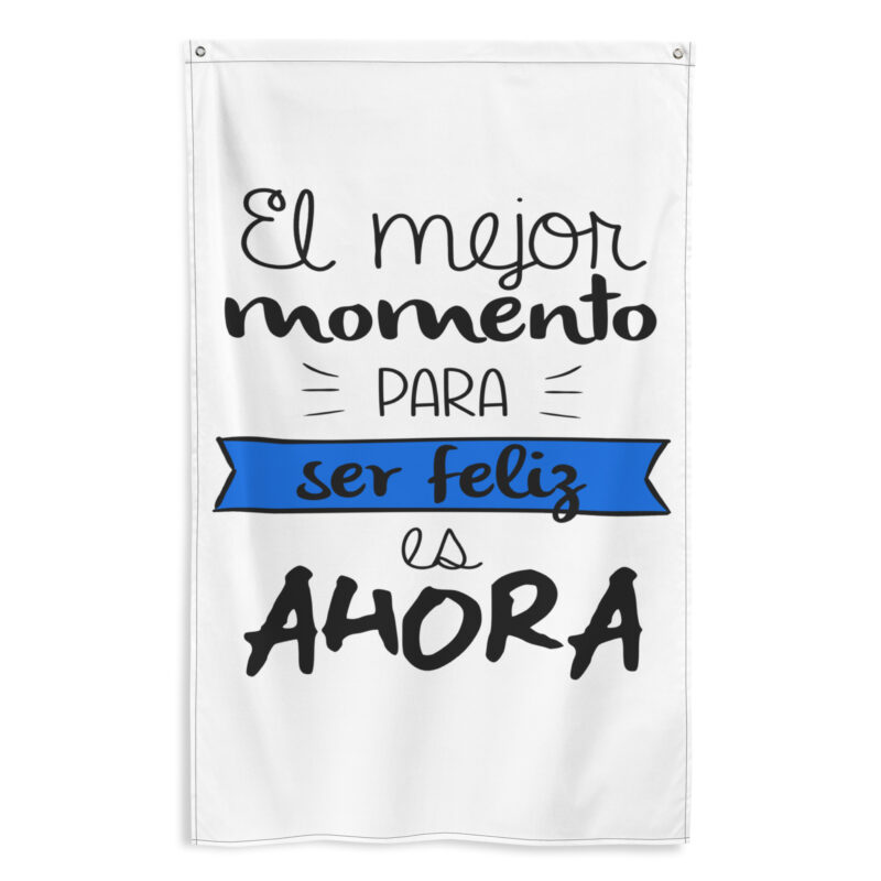 Bandera "El mejor momento para ser feliz es ahora"