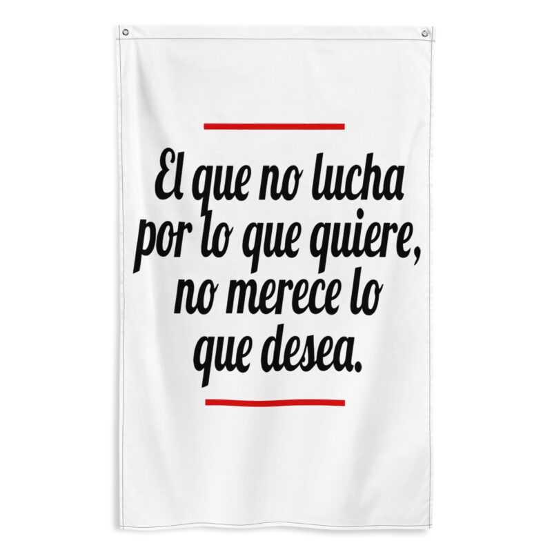 Bandera "El que no Lucha por lo que Quiere, no merece lo que desea"