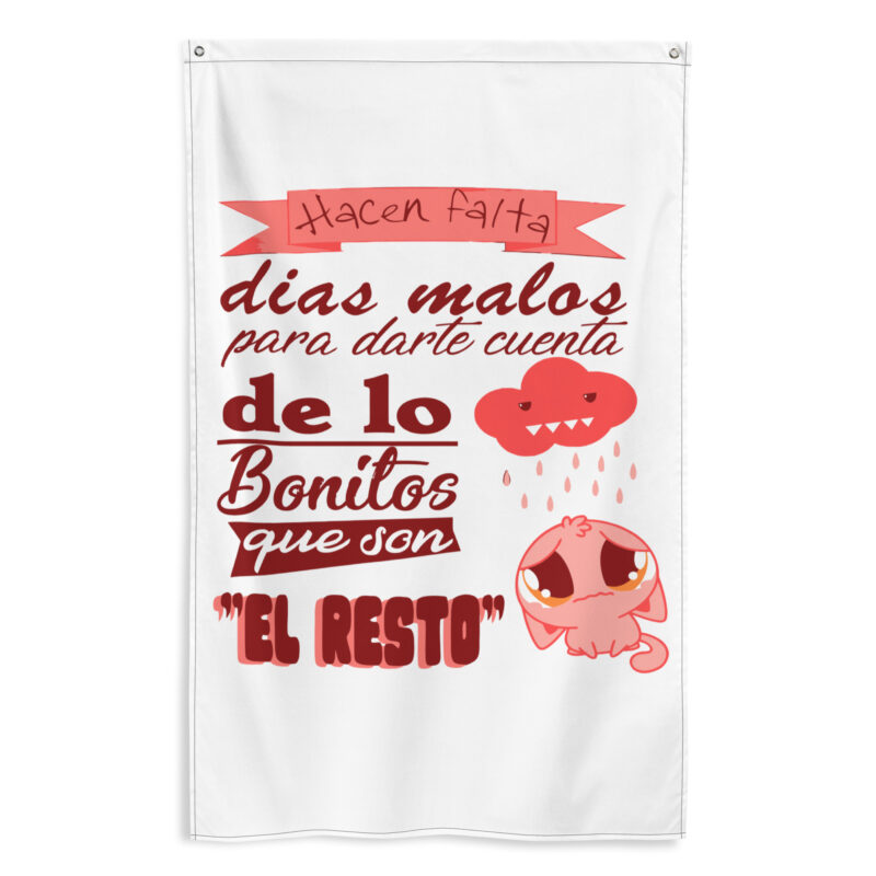 Bandera "Hacen falta días malos para ver lo bonitos que son el resto"