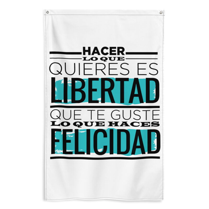 Bandera "Hacer lo que quieres es libertad, lo que te gusta es FELICIDAD"