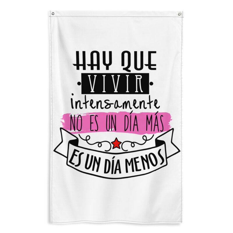 Bandera "Hay que vivir intensamente, no es un día mas es un día menos"