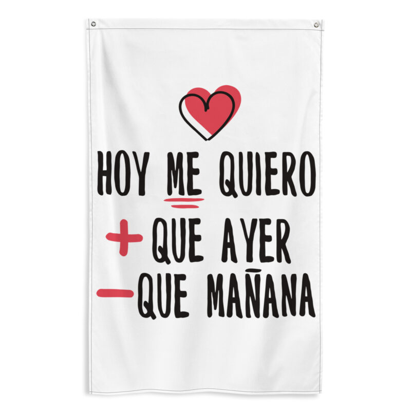Bandera "Hoy me quiero mas que ayer y menos que mañana"
