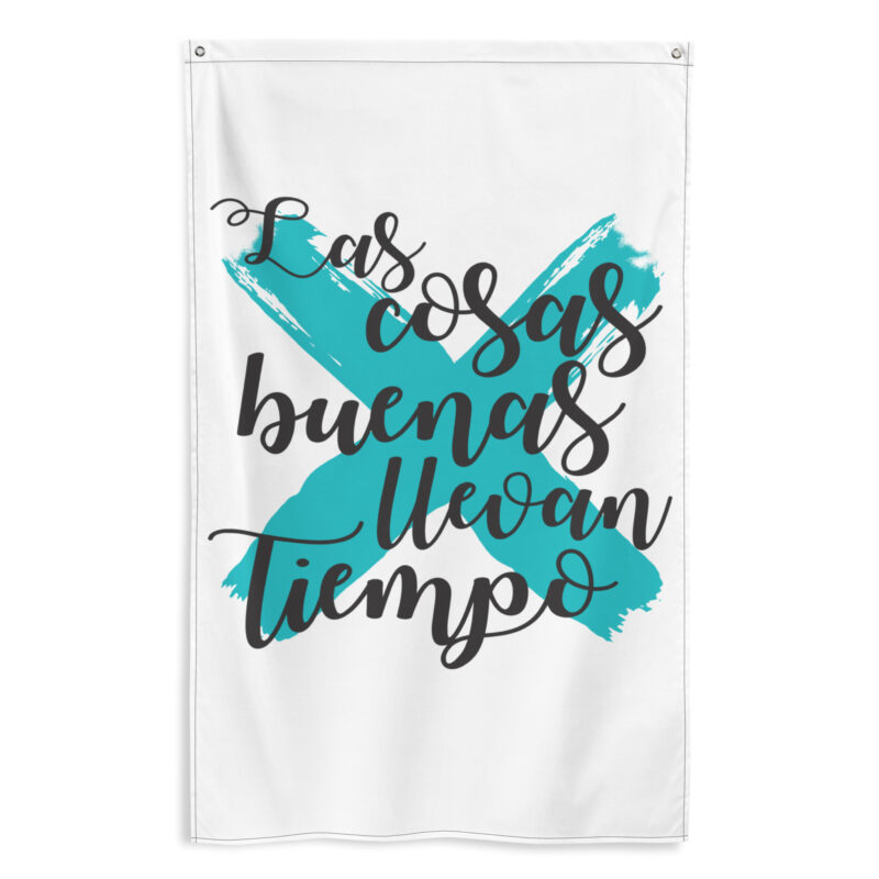 Bandera "Las cosas buenas llevan tiempo"