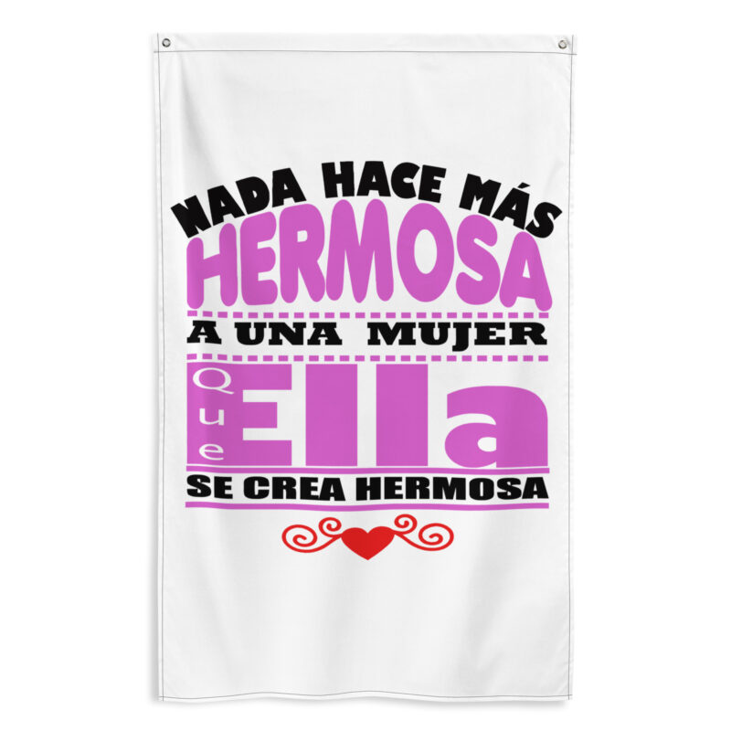 Bandera "Nada hace mas hermosa a una mujer que ella se crea hermosa"