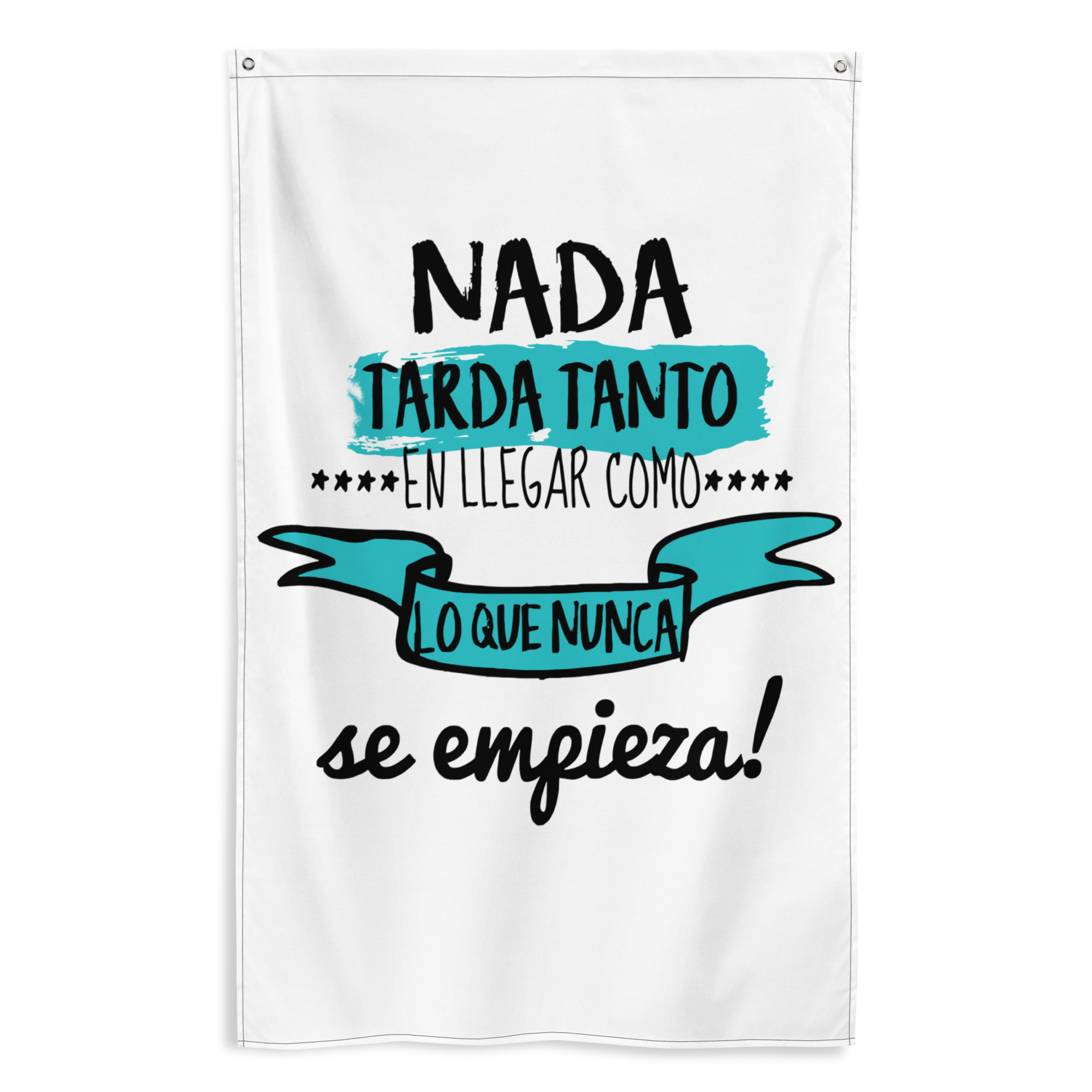 Bandera "Nada tarda tanto en llegar como lo que nunca se empieza"