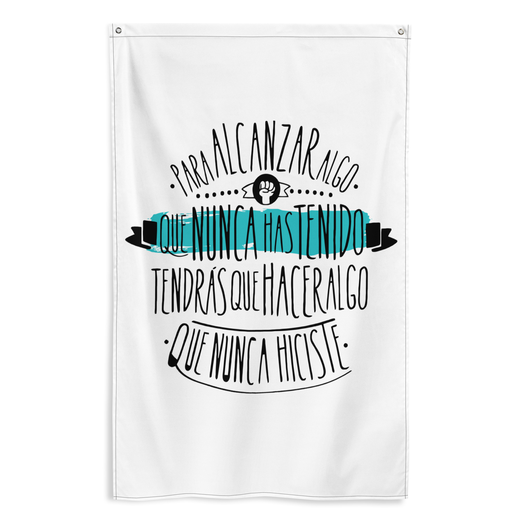 Bandera "Para alcanzar algo que nunca has tenido, tendrás que hacer algo que nunca hiciste"