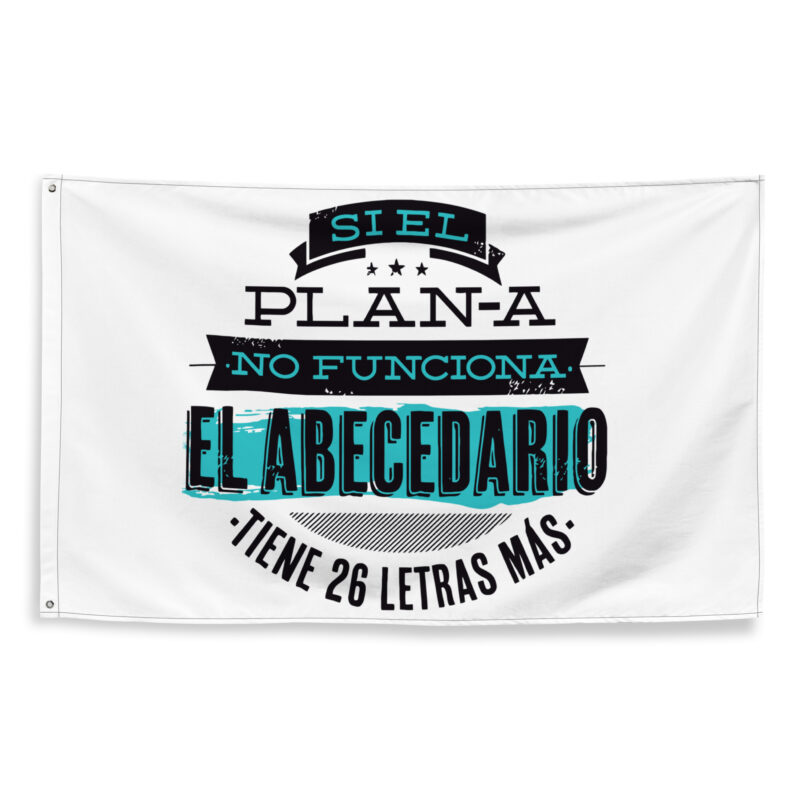 Bandera "Si el plan A no funciona el abecedario tiene 26 letras mas"