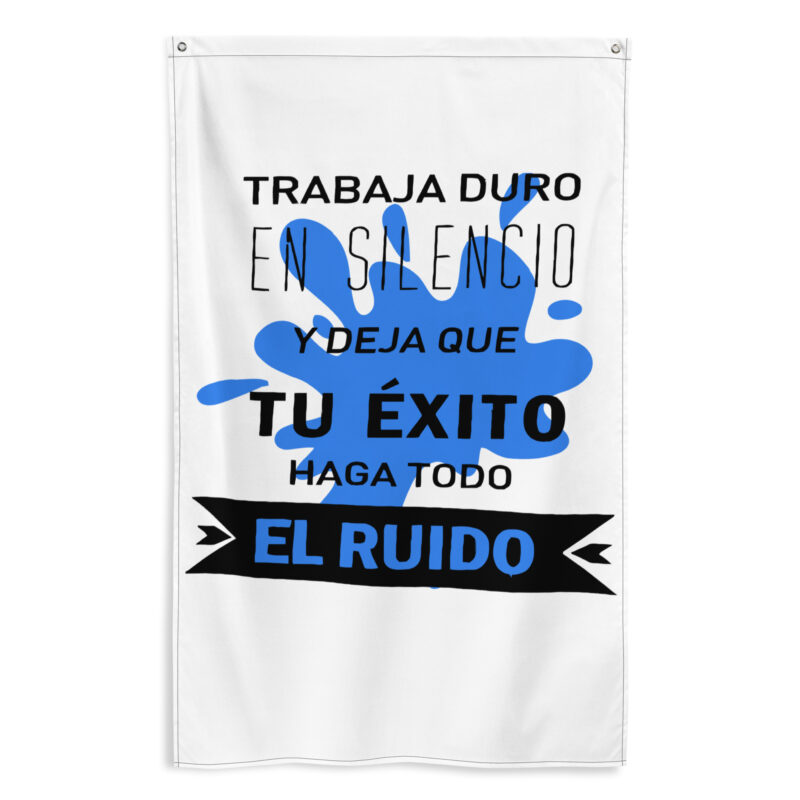 Bandera "Trabaja duro en silencio y deja que tu éxito haga todo el ruido"